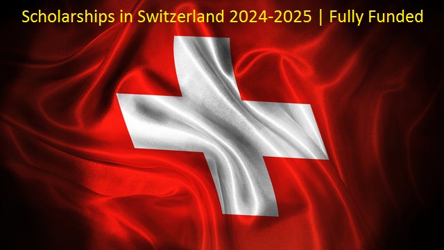 Scholarships in Switzerland 2024-2025 | Fully Funded